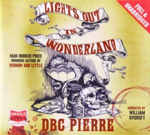 Lights Out in Wonderland written by D.B.C. Pierre performed by William Rycroft on CD (Unabridged)