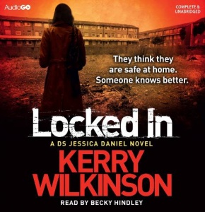 Locked In written by Kerry Wilkinson performed by Becky Hindley on CD (Unabridged)