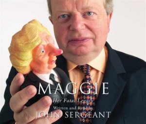Maggie - Her Fatal Legacy written by John Sergeant performed by John Sergeant on CD (Abridged)
