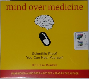 Mind Over Medicine - Scientific Proof You Can Heal Yourself written by Dr Lissa Rankin performed by Dr Lissa Rankin on CD (Unabridged)