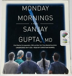 Monday Mornings  written by Sanjay Gupta MD performed by Christian Rummel on CD (Unabridged)