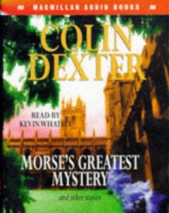 Morse's Greatest Mystery and other stories written by Colin Dexter performed by Kevin Whately on Cassette (Abridged)