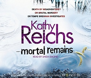 Mortal Remains written by Kathy Reichs performed by Linda Emond on CD (Abridged)