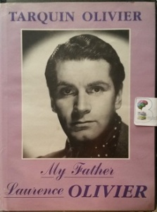 My Father Laurence Olivier written by Tarquin Olivier performed by Tarquin Olivier on Cassette (Unabridged)