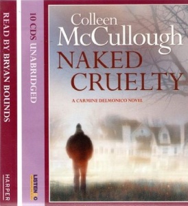 Naked Cruelty written by Colleen McCullough performed by Bryan Bounds on CD (Unabridged)