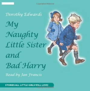 My Naughty Little Sister and Bad Harry written by Dorothy Edwards performed by Jan Francis on CD (Unabridged)
