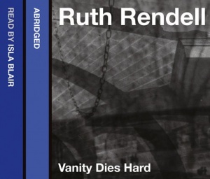 Vanity Dies Hard written by Ruth Rendell performed by George Baker on CD (Abridged)