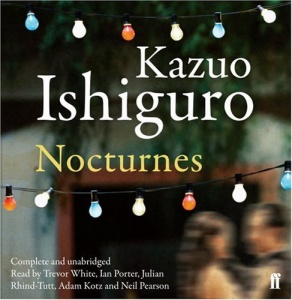 Nocturnes written by Kazuo Ishiguro performed by Trevor White, Ian Porter, Julian Rhind-Tutt and Neil Pearson on CD (Unabridged)