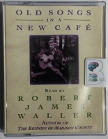 Old Songs in a New Cafe written by Robert James Waller performed by Robert James Waller on Cassette (Abridged)