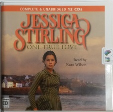 One True Love written by Jessica Stirling performed by Kara Wilson on CD (Unabridged)
