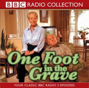 One Foot in the Grave written by David Renwick performed by Richard Wilson and Annette Crosbie on CD (Abridged)