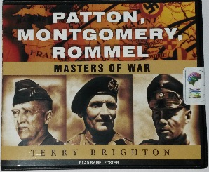 Patton, Montgomery, Rommel written by Terry Brighton performed by Mel Foster on CD (Unabridged)
