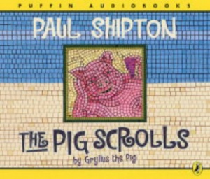 The Pig Scrolls written by Paul Shipton performed by Richard Griffiths on CD (Abridged)
