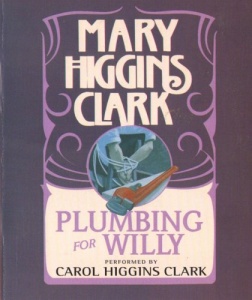 Plumbing for Willy written by Mary Higgins Clark performed by Carol Higgins Clark on Cassette (Unabridged)