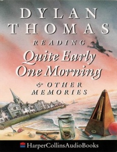 Quite Early One Morning and Other Memories written by Dylan Thomas performed by Dylan Thomas on Cassette (Unabridged)