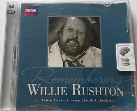 Remembering Willie Rushton written by William Rushton performed by William Rushton on CD (Abridged)