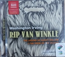Rip Van Winkle, The Legend of Sleepy Hollow and the Pride of the Village written by Washington Irving performed by Adam Sims on CD (Unabridged)