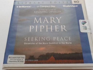 Seeking Peace - Chronicles of the Worst Buddhist in the World written by Mary Pipher performed by Kymberly Dakin on CD (Unabridged)