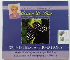Self-Esteem Affirmations written by Louise L. Hay performed by Louise L. Hay on CD (Unabridged)