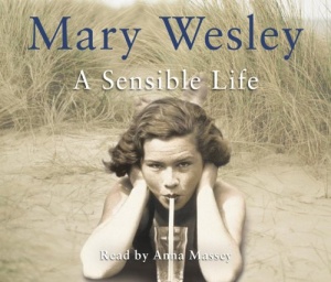 A Sensible Life written by Mary Wesley performed by Anna Massey on CD (Abridged)