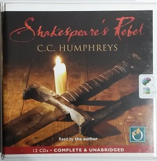 Shakespeare's Rebel written by C.C. Humphreys performed by C.C. Humphreys on CD (Unabridged)