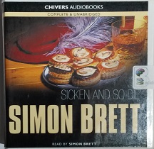 Sicken and So Die written by Simon Brett performed by Simon Brett on CD (Unabridged)