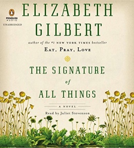 The Signature of All Things written by Elizabeth Gilbert performed by Juliet Stevenson on CD (Unabridged)