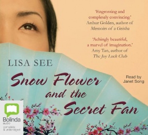 Snow Flower and the Secret Fan written by Lisa See performed by Janet Song on CD (Unabridged)