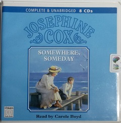 Somewhere, Someday written by Josephine Cox performed by Carole Boyd on CD (Unabridged)