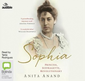 Sophia - Princess, Suffragette and Revolutionary written by Anita Anand performed by Tania Rodrigues on CD (Unabridged)