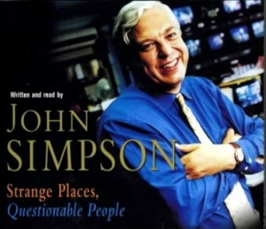 Strange Places, Questionable People written by John Simpson performed by John Simpson on CD (Abridged)
