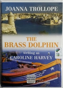 The Brass Dolphin written by Joanna Trollope as Caroline Harvey performed by Carole Boyd on Cassette (Unabridged)