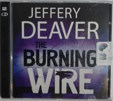 The Burning Wire written by Jeffery Deaver performed by Kerry Shale on CD (Abridged)