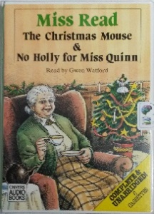 The Christmas Mouse and No Holly for Miss Quinn written by Mrs Dora Saint as Miss Read performed by Gwen Watford on Cassette (Unabridged)