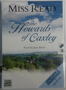 The Howards of Caxley written by Mrs Dora Saint as Miss Read performed by June Barrie on Cassette (Unabridged)