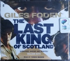 The Last King of Scotland written by Giles Foden performed by Forbes Masson on CD (Abridged)