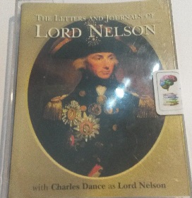 The Letters and Journals of Lord Nelson written by Lord Nelson performed by Charles Dance on Cassette (Abridged)