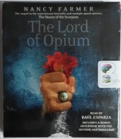 The Lord of Opium written by Nancy Farmer performed by Raul Esparza on CD (Unabridged)