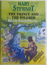 The Prince and The Pilgrim written by Mary Stewart performed by Richard Mitchley on Cassette (Unabridged)