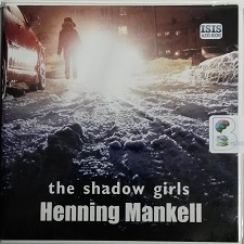 The Shadow Girls written by Henning Mankell performed by Sean Barrett on CD (Unabridged)