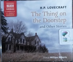 The Thing on the Doorstep and Other Stories written by H.P. Lovecraft performed by William Roberts on CD (Unabridged)