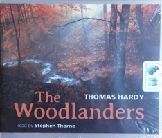 The Woodlanders written by Thomas Hardy performed by Stephen Thorne on CD (Unabridged)