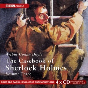 Sherlock Holmes The Casebook of Sherlock Holmes Vol 3 written by Arthur Conan Doyle performed by BBC Full Cast Dramatisation, Clive Merrison and Michael Williams on CD (Abridged)