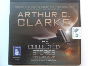 The Collected Stories - Volume Five written by Arthur C. Clarke performed by Various Narrators on CD (Unabridged)
