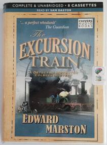 The Excursion Train written by Edward Marston performed by Sam Dastor on Cassette (Unabridged)