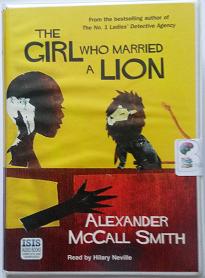 The Girl Who Married a Lion written by Alexander McCall Smith performed by Hilary Neville on Cassette (Unabridged)