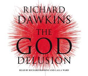 The God Delusion written by Richard Dawkins performed by Richard Dawkins and Lalla Ward on CD (Abridged)