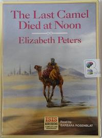 The Last Camel Died at Noon written by Elizabeth Peters performed by Barbara Rosenblat on Cassette (Unabridged)
