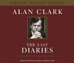 The Last Diaries - In and Out of the Wilderness written by Alan Clarke performed by Michael Cochrane, Jane Clarke,  and  on CD (Abridged)