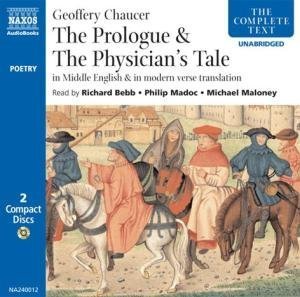 The General Prologue and The Physician's Tale written by Geoffrey Chaucer performed by Richard Bebb, Philip Madoc and Michael Maloney on CD (Unabridged)